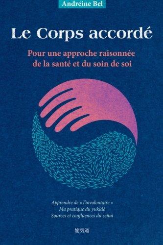 Le Corps accordé: Pour une approche raisonnée de la santé et du soin de soi