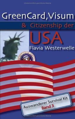 GreenCard, Visum & Citizenship der USA: Auswanderer Survival Kit, Band 3