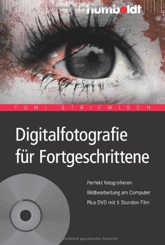 Digitalfotografie für Fortgeschrittene: Perfekt fotografieren. Bildbearbeitung am Computer. Plus DVD mit 5 Stunden Film