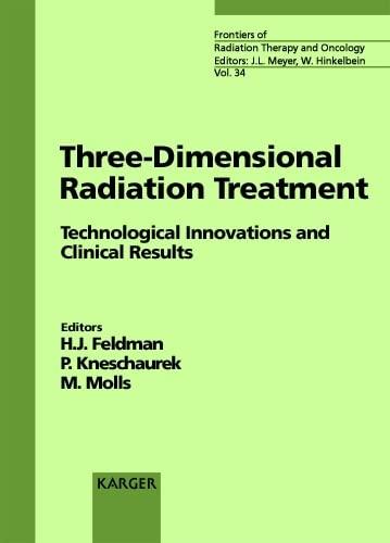 Three-Dimensional Radiation Treatment: Technological Innovations and Clinical Results. Symposium on 3-D Radiation Treatment, Munich, March 1999. ... of Radiation Therapy & Oncology, Band 34)