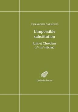 L'impossible substitution : Juifs et Chrétiens (Ier-IIIe siècles)