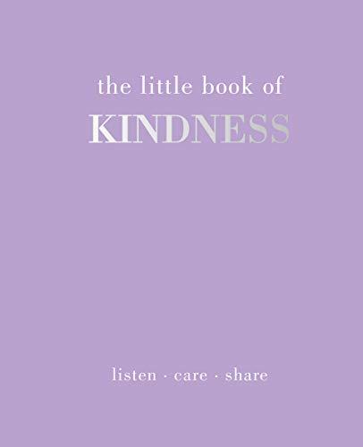 The Little Book of Kindness: Listen. Care. Share