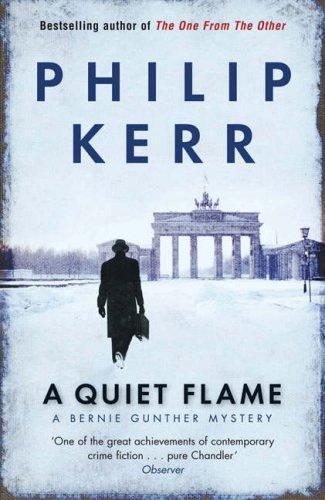 A Quiet Flame: A Bernie Gunther Mystery (Bernie Gunther Mystery 5)