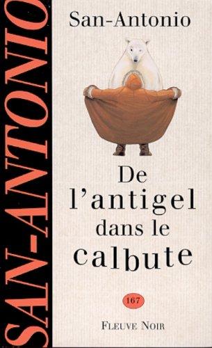 De l'antigel dans le calbute : Récit à s'en arracher la peau des couilles pour en confectionner un sac du soir à la dame de ses pensées (San Antonio)