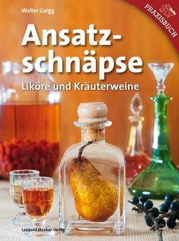 Ansatzschnäpse: Liköre und Kräuterweine