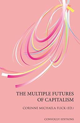 The Multiple Futures of Capitalism (Convoco Editions)