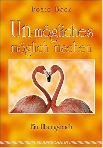 Un-Mögliches möglich machen. Ein Übungsbuch