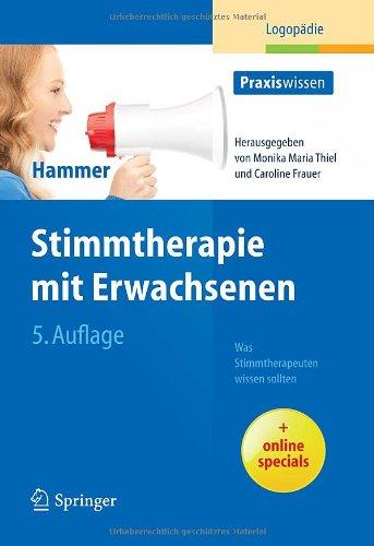 Stimmtherapie mit Erwachsenen: Was Stimmtherapeuten wissen sollten (Praxiswissen Logopädie)