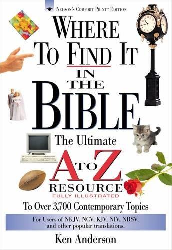 Where to Find It in the Bible: The Ultimate A to Z Resource to Over 3700 Contemporary Topics (Nelson's A-Z)