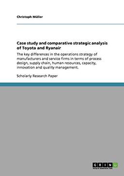 Case study and comparative strategic analysis of Toyota and Ryanair: The key differences in the operations strategy of manufacturers and service firms ... capacity, innovation and quality management.