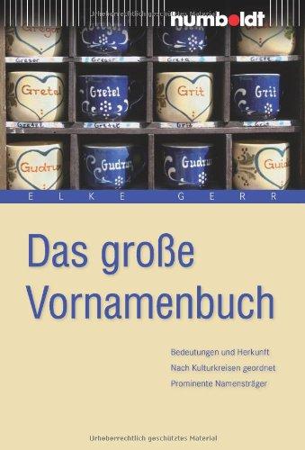 Das große Vornamenbuch: Bedeutung und Herkunft. Nach Kulturkreisen geordnet. Prominente Namensträger