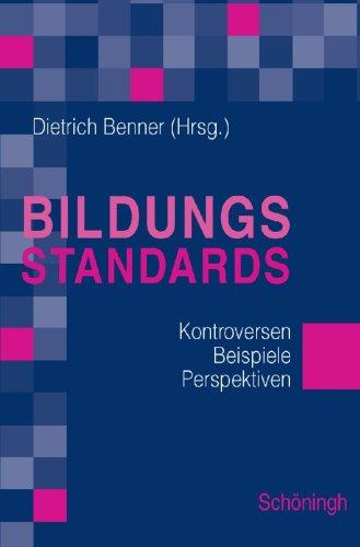 Bildungsstandards: Instrumente zur Qualitätssicherung im Bildungswesen. Kontroversen - Beispiele - Perspektiven