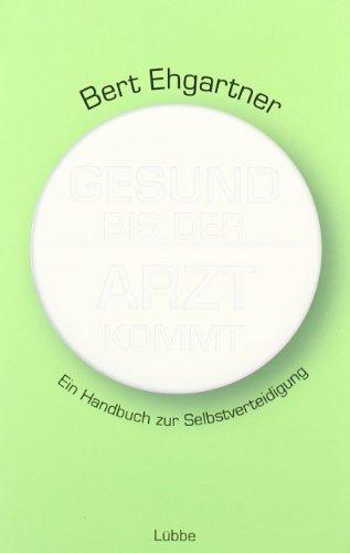 Gesund bis der Arzt kommt: Ein Handbuch zur Selbstverteidigung