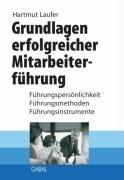 Grundlagen erfolgreicher Mitarbeiterführung. Sonderauflage. Führungspersönlichkeit, Führungsmethoden, Führungsinstrumente