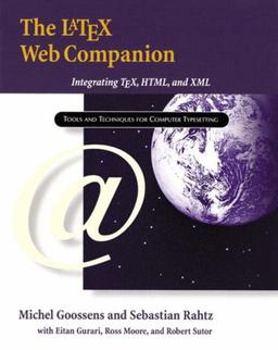 The Latex Web Companion: Integrating Tex, HTML, and XML (Addison-Wesley Series on Tools and Techniques for Computer T)