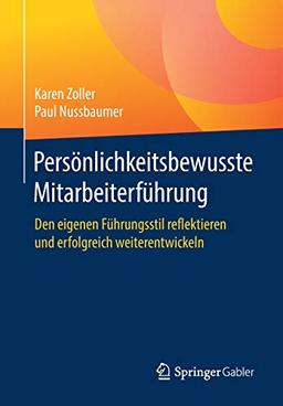 Persönlichkeitsbewusste Mitarbeiterführung: Den eigenen Führungsstil reflektieren und erfolgreich weiterentwickeln