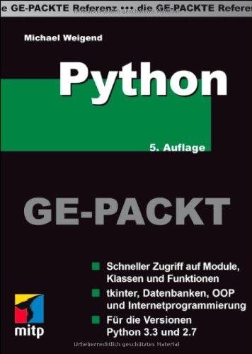 Python GE-PACKT: Schneller Zugriff auf Module, Klassen und Funktionen. tkinter, Datenbanken, OOP und Internetprogrammierung. Für die Versionen Python 3.3 und 2.7 (mitp Ge-packt)