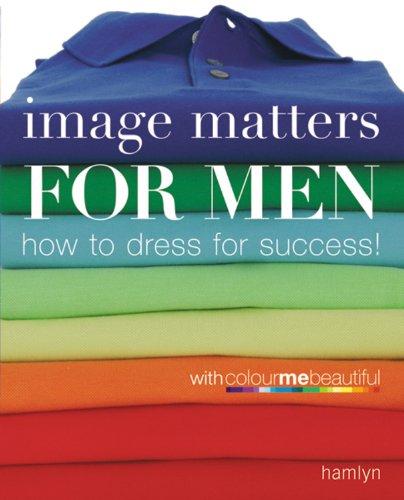 Image Matters For Men: How to Dress for Success!