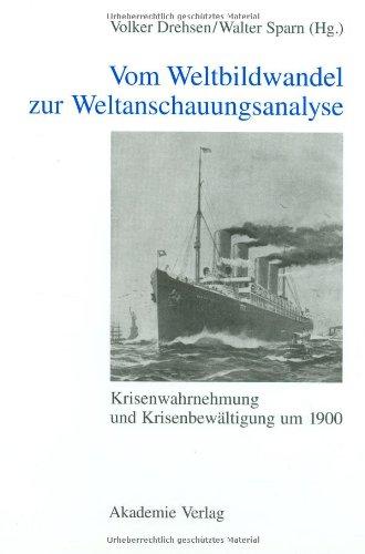 Vom Weltbildwandel zur Weltanschauungsanalyse: Krisenwahrnehmung und Krisenbewältigung um 1900