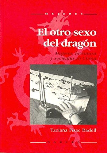 Otro sexo del dragón, El. Mujeres, literatura y sociedad en China