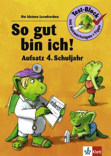 Die kleinen Lerndrachen Test-Block: So gut bin ich! Aufsatz. 4. Klasse: 86 Test - Aufgaben wie in der Schule / extra Lösungsteil