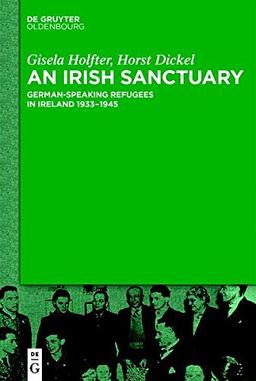 An Irish Sanctuary: German-speaking Refugees in Ireland 1933–1945