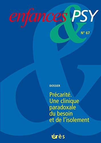 Enfances et psy, n° 67. Précarité : une clinique paradoxale du besoin et de l'isolement