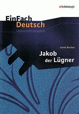 EinFach Deutsch Unterrichtsmodelle: Jurek Becker: Jakob der Lügner: Gymnasiale Oberstufe