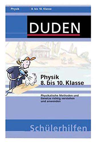 Physik 8. bis 10. Klasse: Physikalische Methoden und Gesetze richtig verstehen und anwenden (Duden-Schülerhilfen)