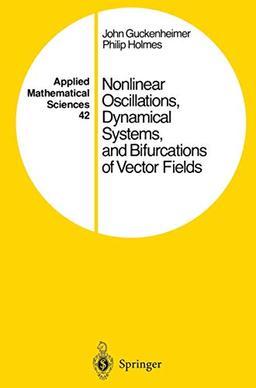 Nonlinear Oscillations, Dynamical Systems, and Bifurcations of Vector Fields (Applied Mathematical Sciences, 42, Band 42)