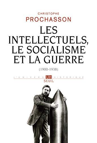 Les Intellectuels, le socialisme et la guerre : 1900-1938