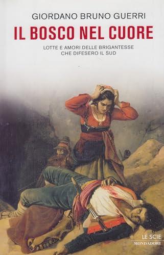 Il bosco nel cuore. Lotte e amori delle brigantesse che difesero il Sud