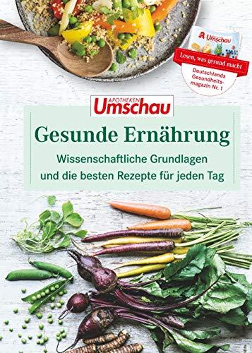 Gesunde Ernährung: Wissenschaftliche Grundlagen und die besten Rezepte für jeden Tag. Die neue Buchreihe der Apotheken Umschau (Band 1)