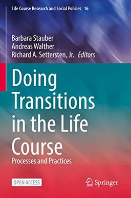 Doing Transitions in the Life Course: Processes and Practices (Life Course Research and Social Policies, 16, Band 16)