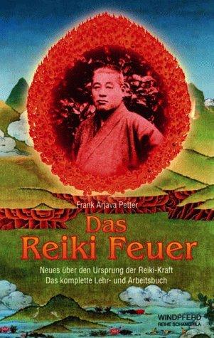 Das Reiki Feuer. Neues über den Ursprung der Reiki-Kraft. Das komplette Lehr- und Arbeitsbuch