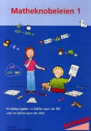 Matheknobeleien 1: Mathematikaufgaben zum Knobeln im Zahlenraum bis 100 und im Zahlenraum bis 1000