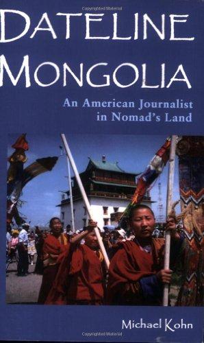 Dateline Mongolia: An American Journalist in Nomad's Land