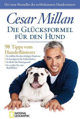 Die Glücksformel für den Hund: 98 Tipps vom Hundeflüsterer