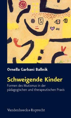 Schweigende Kinder: Formen des Mutismus in der pädagogischen und therapeutischen Praxis