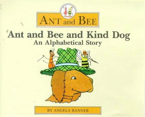 Ant and Bee and Kind Dog: An Alphabetical Story