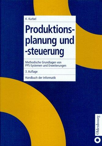 Handbuch der Informatik / Anwendungn in Naturwissenschaften, Technik und Medizin / Produktionsplanung und -steuerung: Methodische Grundlagen von PPS-Systemen und Erweiterungen