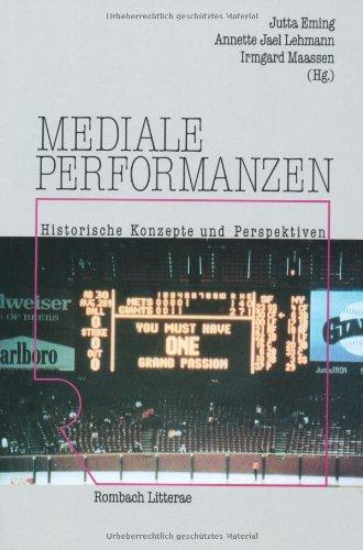 Mediale Performanzen: Historische Konzepte und Perspektiven