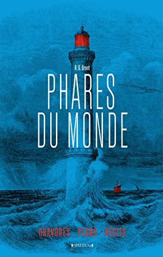 Phares du monde : aventures humaines, gravures et plans, récits