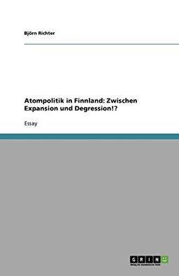 Atompolitik in Finnland: Zwischen Expansion und Degression!?