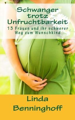 Schwanger trotz Unfruchtbarkeit: 13 Frauen und ihr schwerer Weg zum Wunschkind