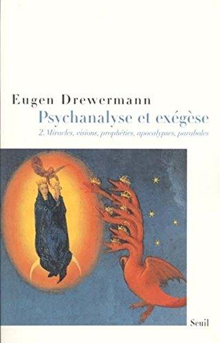 Psychanalyse et exégèse. Vol. 2. La vérité des oeuvres et des paroles : miracles, visions, prophéties, apocalypses, récits historiques, paraboles