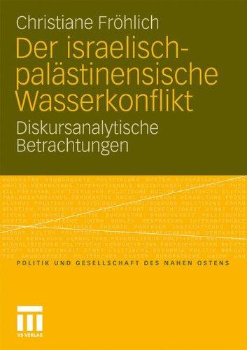 Der Israelisch-Palästinensische Wasserkonflikt: Diskursanalytische Betrachtungen (Politik und Gesellschaft des Nahen Ostens) (German Edition)