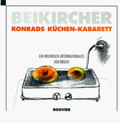 Konrads Küchen- Kabarett. Ein rheinisch-internationales Kochbuch