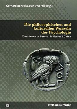 Die philosophischen und kulturellen Wurzeln der Psychologie: Traditionen in Europa, Indien und China (Diskurse der Psychologie)