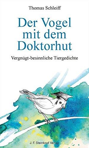 Der Vogel mit dem Doktorhut: Vergnügt-besinnliche Tiergedichte